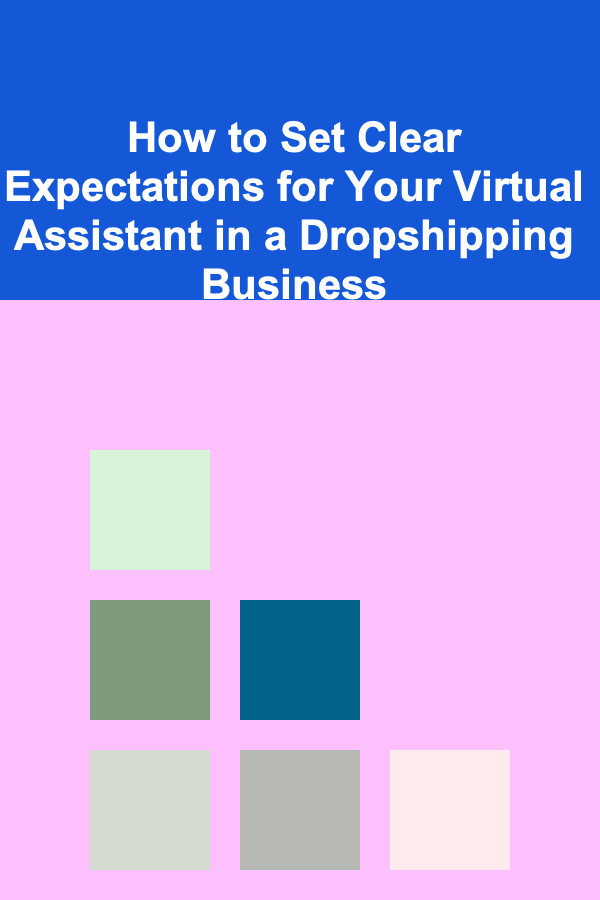 How to Set Clear Expectations for Your Virtual Assistant in a Dropshipping Business