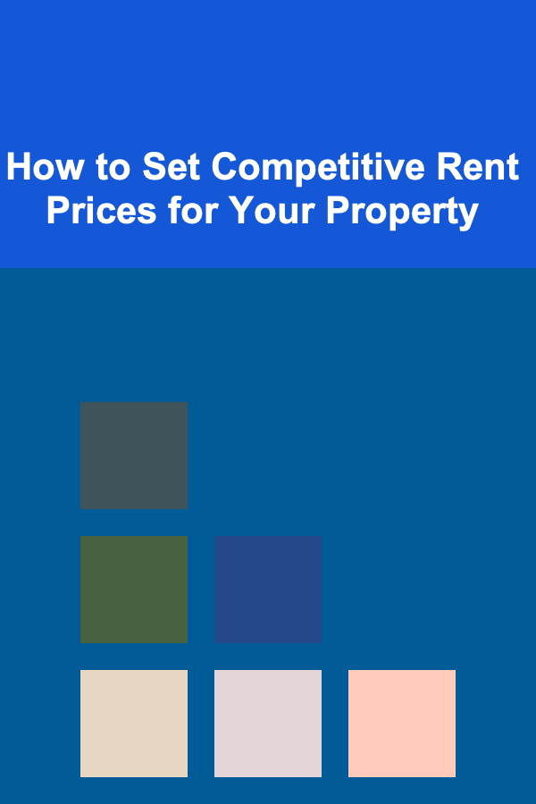 How to Set Competitive Rent Prices for Your Property