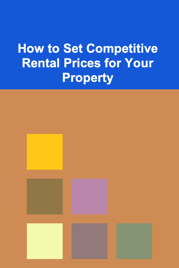 How to Set Competitive Rental Prices for Your Property