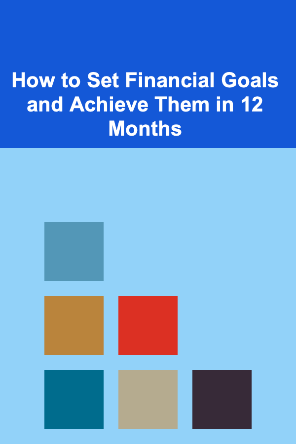 How to Set Financial Goals and Achieve Them in 12 Months