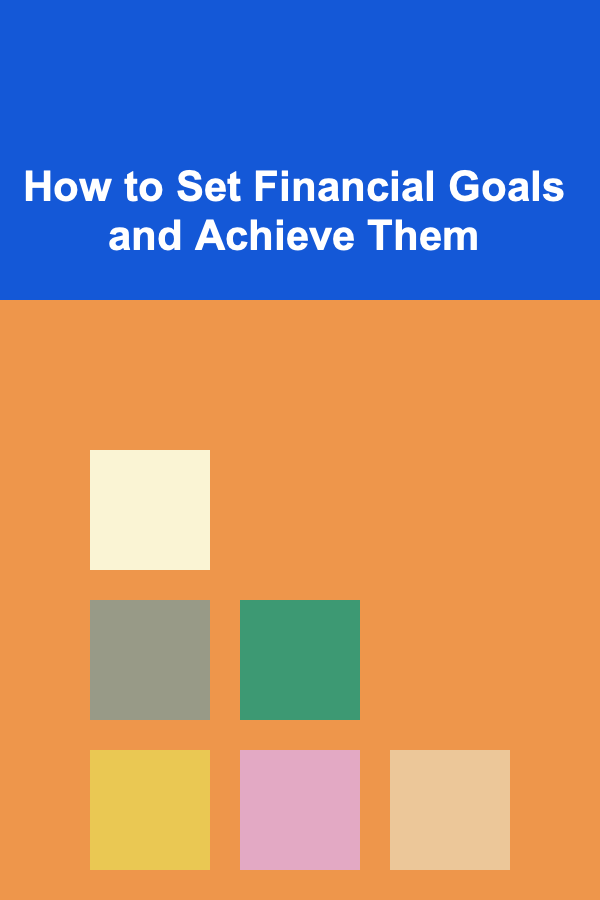 How to Set Financial Goals and Achieve Them