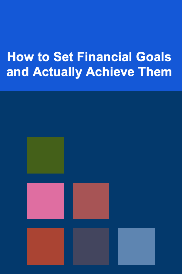 How to Set Financial Goals and Actually Achieve Them