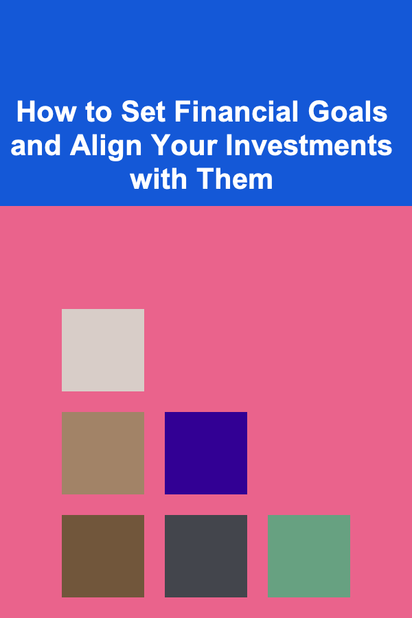 How to Set Financial Goals and Align Your Investments with Them
