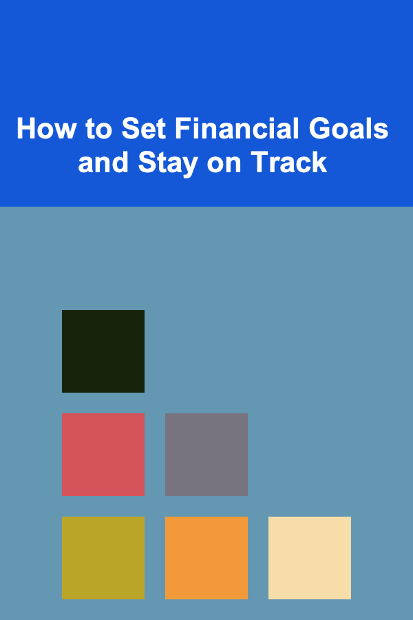 How to Set Financial Goals and Stay on Track