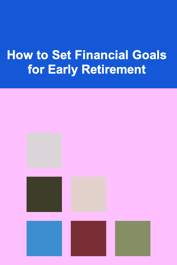 How to Set Financial Goals for Early Retirement