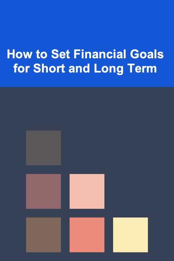 How to Set Financial Goals for Short and Long Term