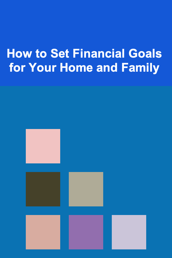 How to Set Financial Goals for Your Home and Family