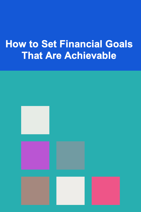 How to Set Financial Goals That Are Achievable