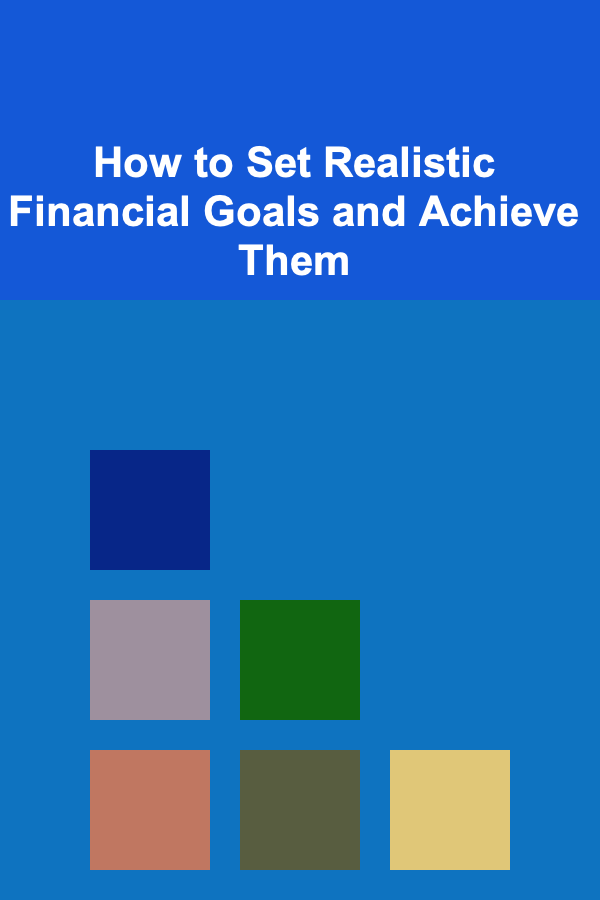 How to Set Realistic Financial Goals and Achieve Them