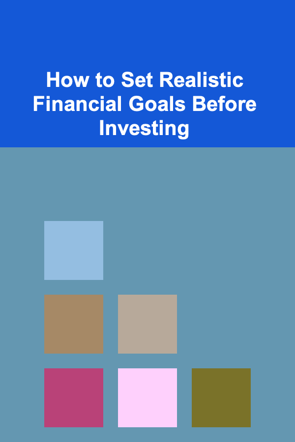 How to Set Realistic Financial Goals Before Investing