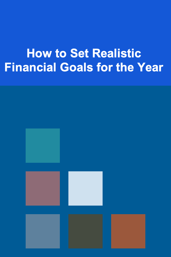 How to Set Realistic Financial Goals for the Year