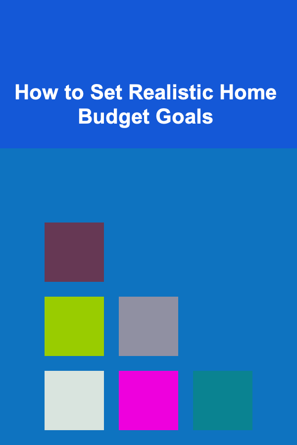 How to Set Realistic Home Budget Goals