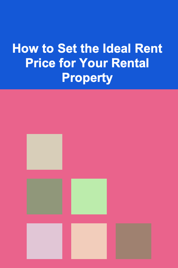 How to Set the Ideal Rent Price for Your Rental Property