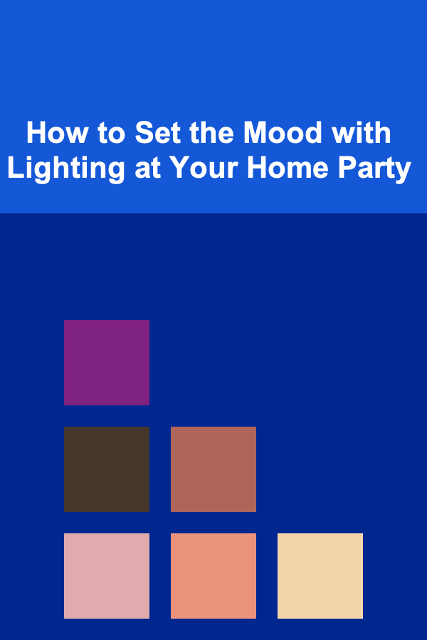 How to Set the Mood with Lighting at Your Home Party