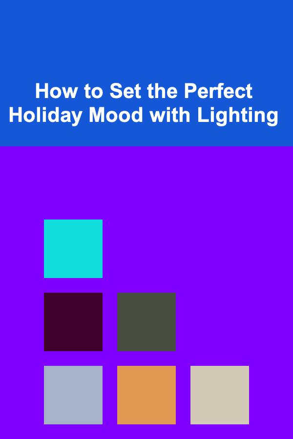How to Set the Perfect Holiday Mood with Lighting