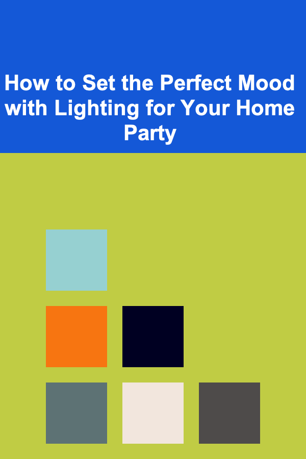 How to Set the Perfect Mood with Lighting for Your Home Party