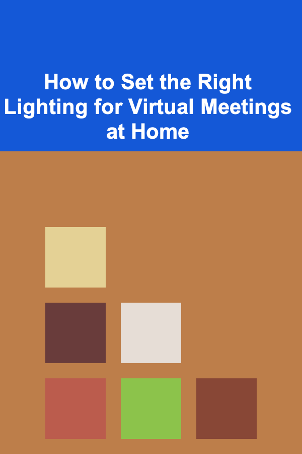 How to Set the Right Lighting for Virtual Meetings at Home