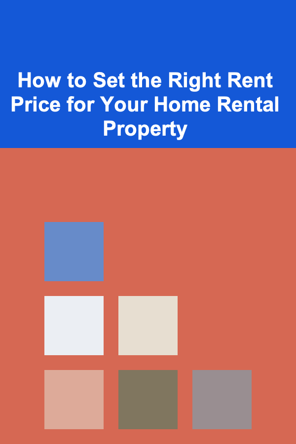How to Set the Right Rent Price for Your Home Rental Property