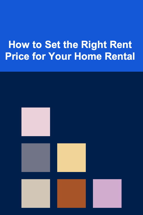 How to Set the Right Rent Price for Your Home Rental