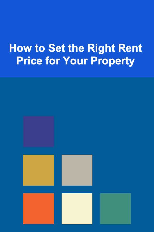 How to Set the Right Rent Price for Your Property