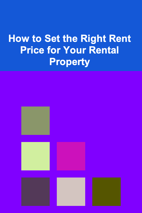 How to Set the Right Rent Price for Your Rental Property