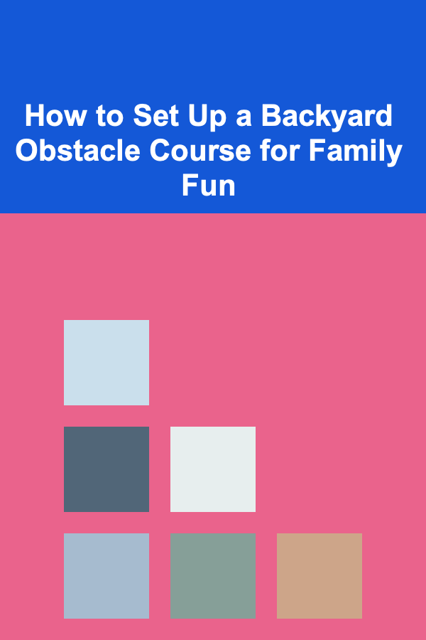 How to Set Up a Backyard Obstacle Course for Family Fun