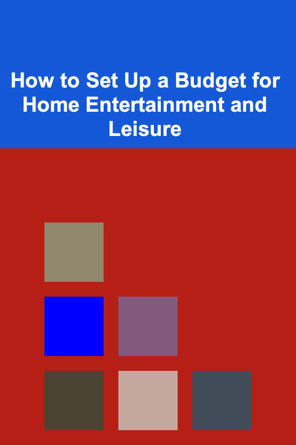 How to Set Up a Budget for Home Entertainment and Leisure