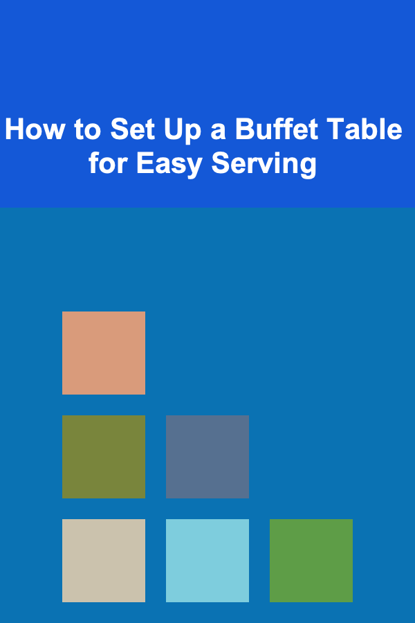 How to Set Up a Buffet Table for Easy Serving