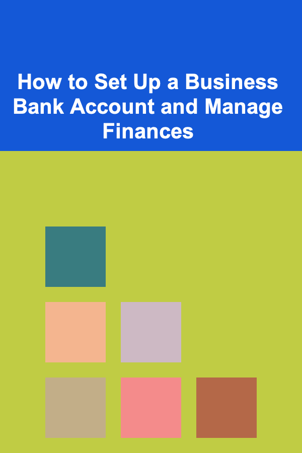 How to Set Up a Business Bank Account and Manage Finances