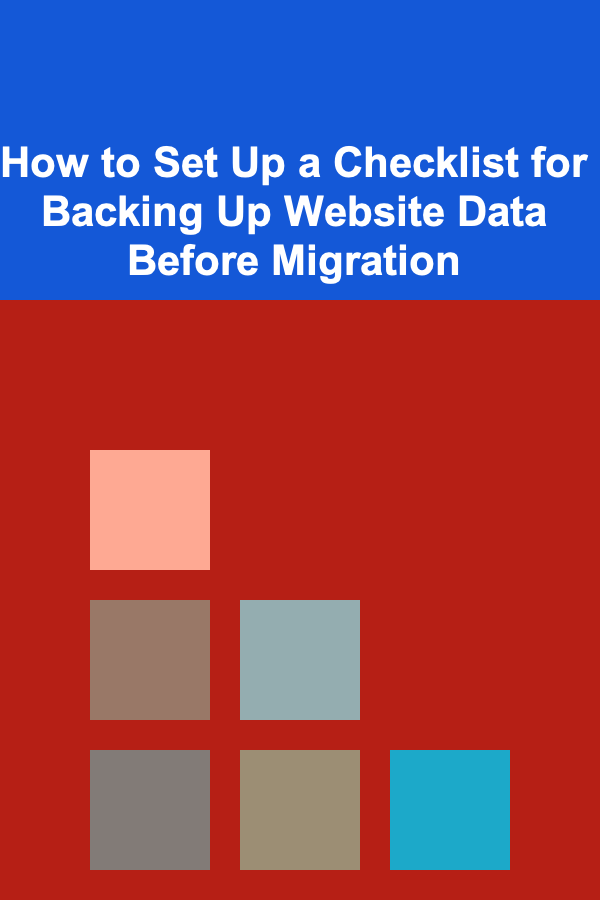 How to Set Up a Checklist for Backing Up Website Data Before Migration