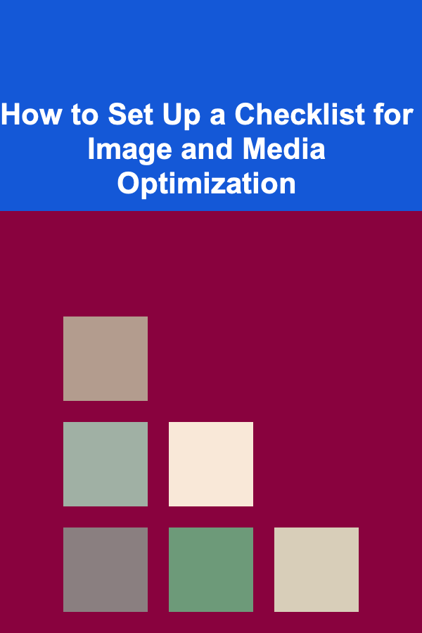 How to Set Up a Checklist for Image and Media Optimization
