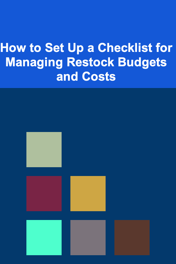 How to Set Up a Checklist for Managing Restock Budgets and Costs