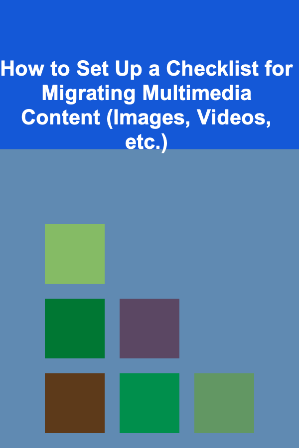 How to Set Up a Checklist for Migrating Multimedia Content (Images, Videos, etc.)