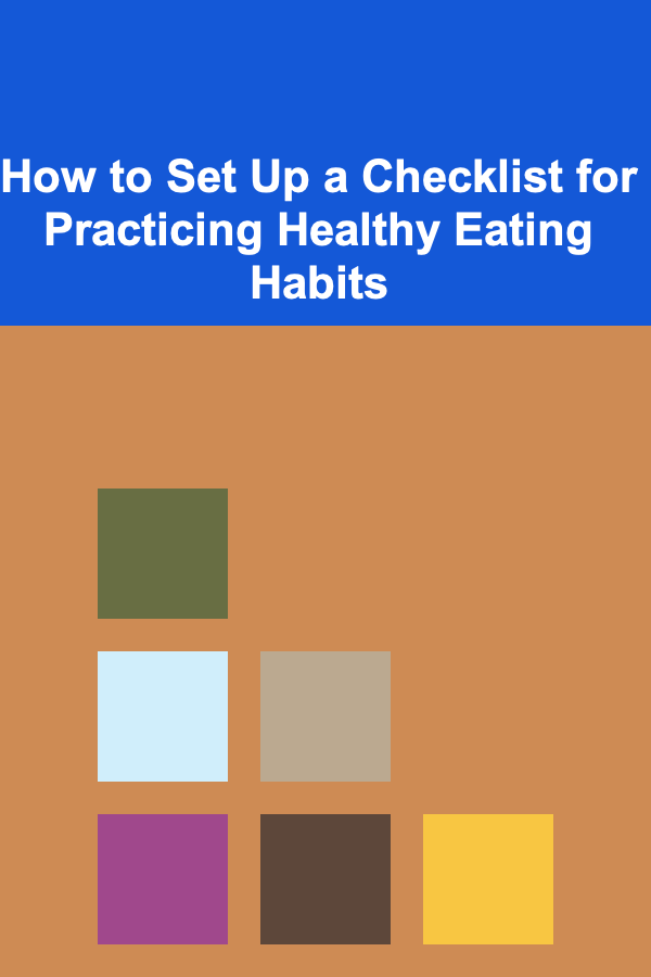 How to Set Up a Checklist for Practicing Healthy Eating Habits