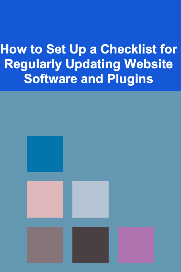 How to Set Up a Checklist for Regularly Updating Website Software and Plugins