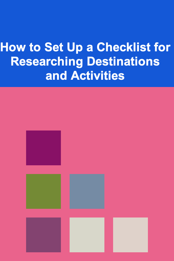 How to Set Up a Checklist for Researching Destinations and Activities