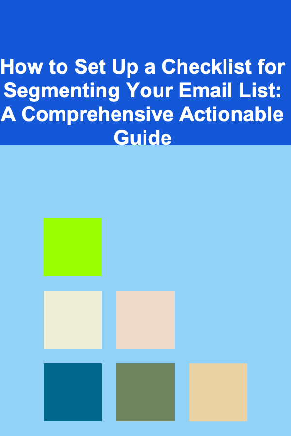 How to Set Up a Checklist for Segmenting Your Email List: A Comprehensive Actionable Guide