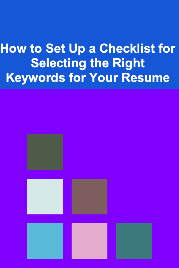 How to Set Up a Checklist for Selecting the Right Keywords for Your Resume