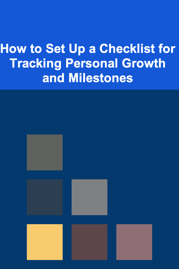 How to Set Up a Checklist for Tracking Personal Growth and Milestones