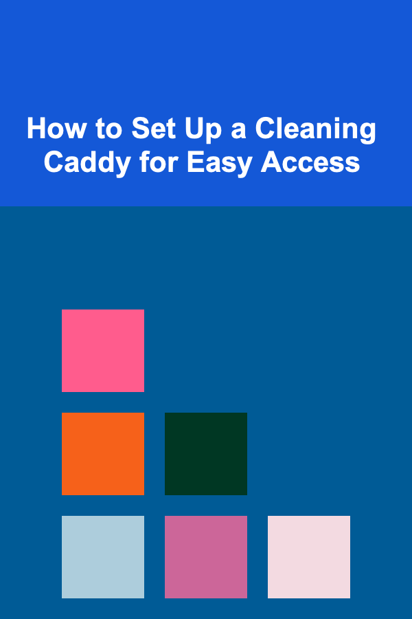 How to Set Up a Cleaning Caddy for Easy Access