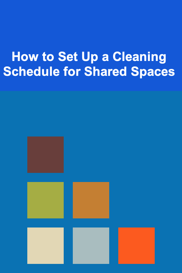 How to Set Up a Cleaning Schedule for Shared Spaces