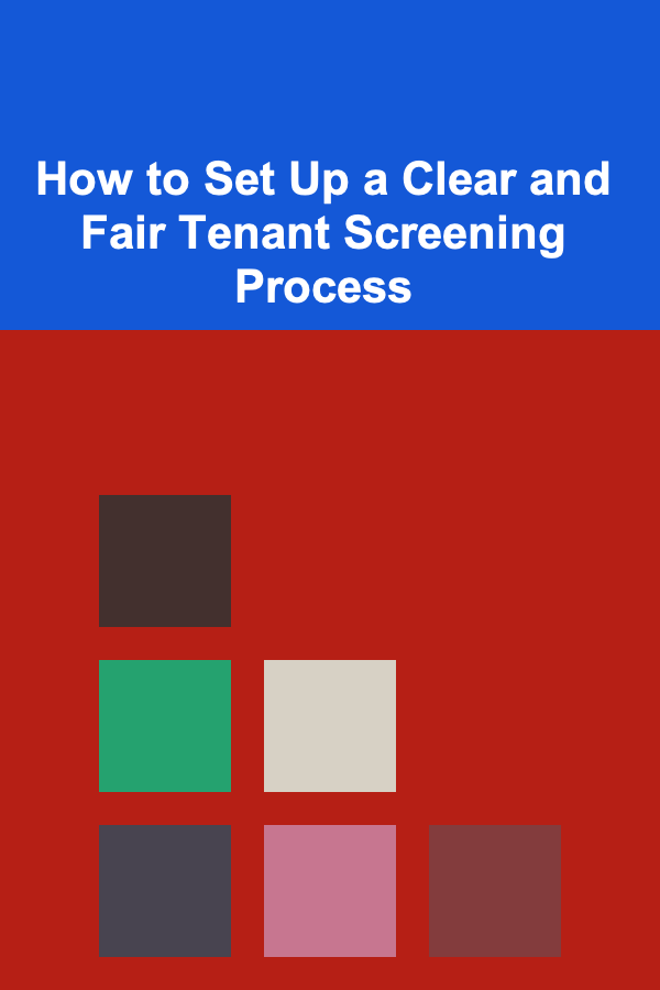 How to Set Up a Clear and Fair Tenant Screening Process