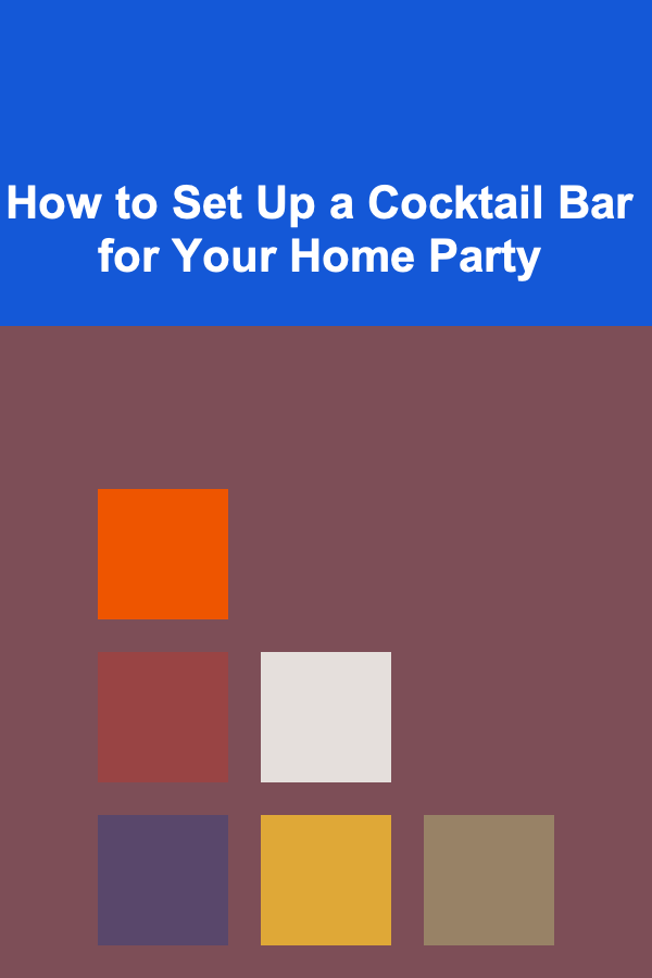 How to Set Up a Cocktail Bar for Your Home Party