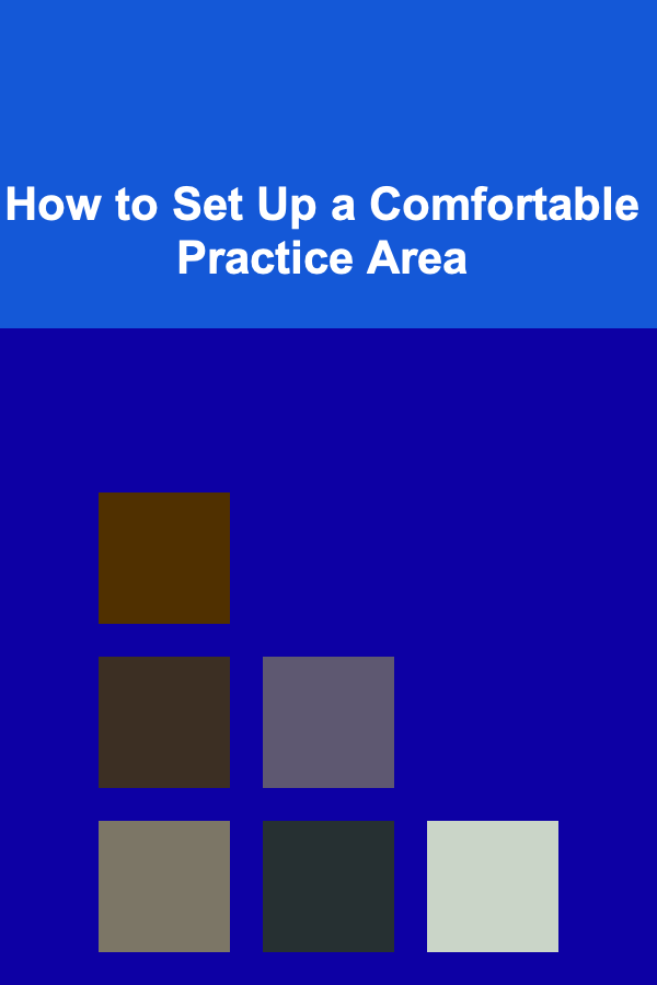 How to Set Up a Comfortable Practice Area