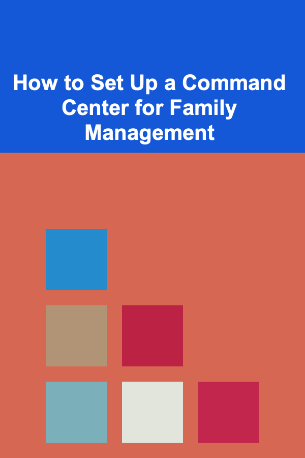How to Set Up a Command Center for Family Management