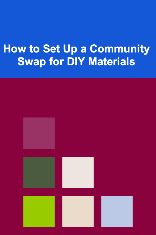 How to Set Up a Community Swap for DIY Materials