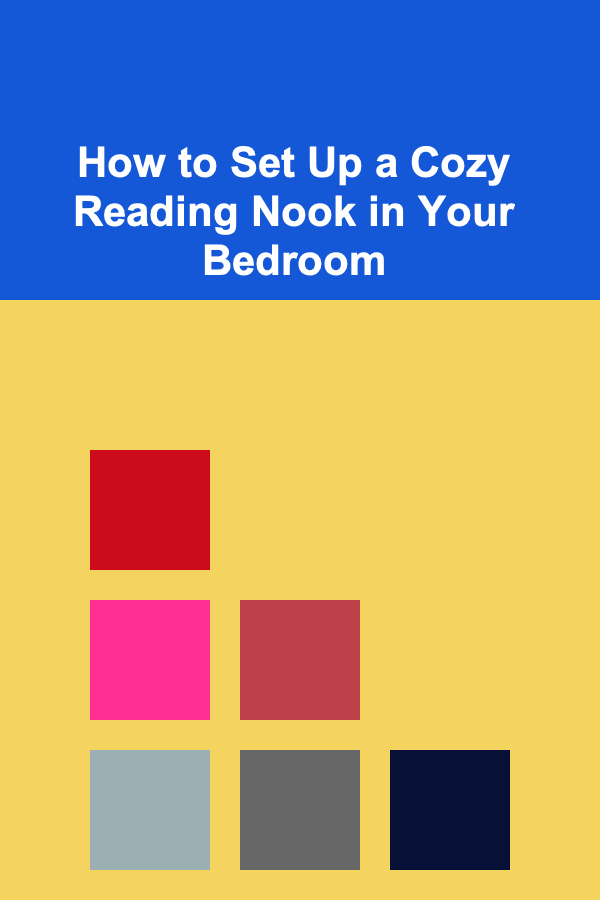 How to Set Up a Cozy Reading Nook in Your Bedroom