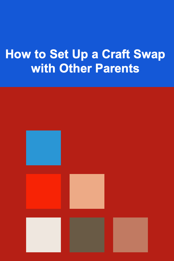 How to Set Up a Craft Swap with Other Parents