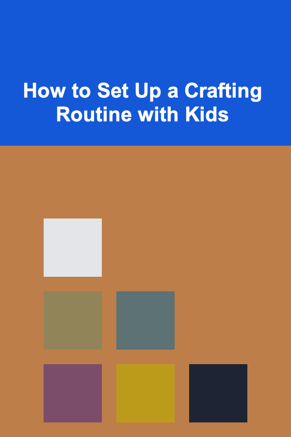 How to Set Up a Crafting Routine with Kids