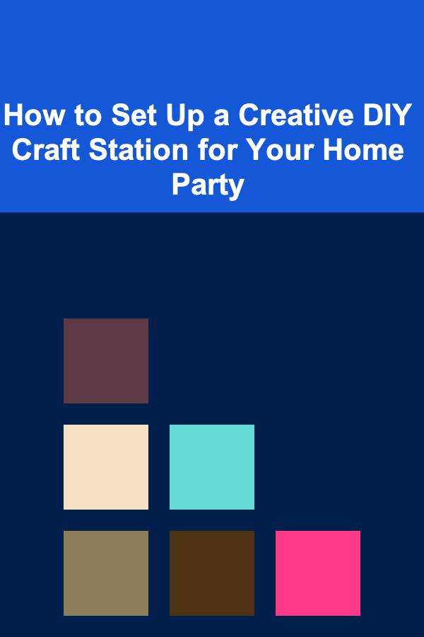 How to Set Up a Creative DIY Craft Station for Your Home Party